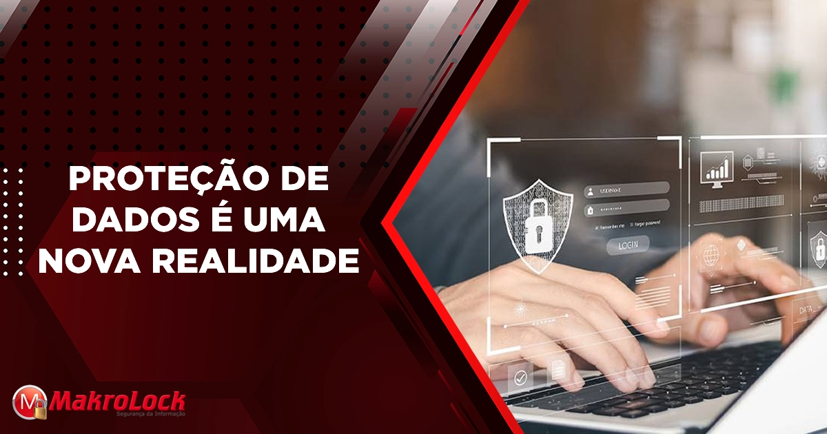 Por que a Proteção de Dados é uma Nova Realidade nas Empresas?