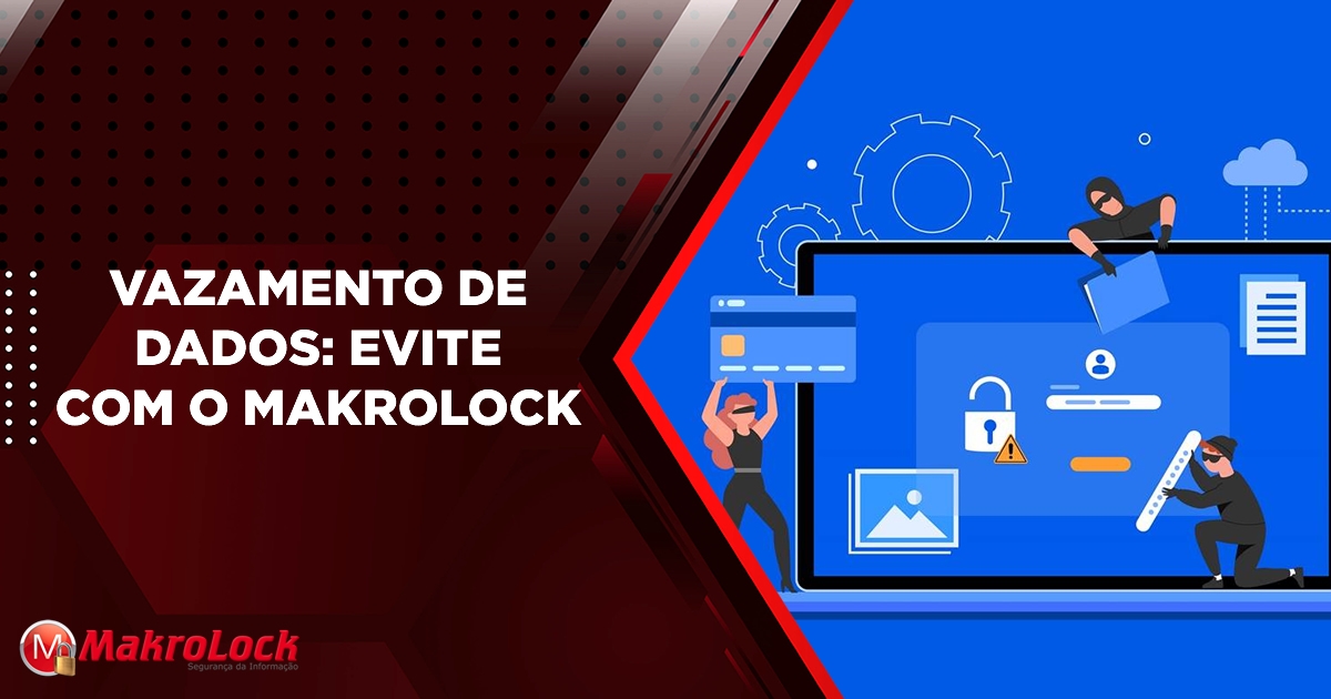 Problema com Vazamento de Dados? Conheça o MakroLock