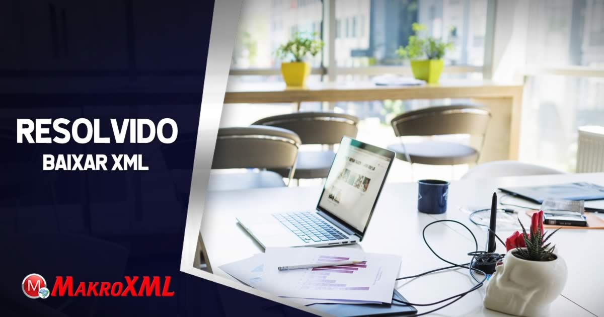 Resolvido: Como Baixar XML de Forma Automática