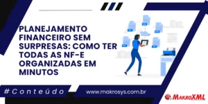 Planejamento Financeiro sem Surpresas: Como Ter Todas as NF-e Organizadas em Minutos
