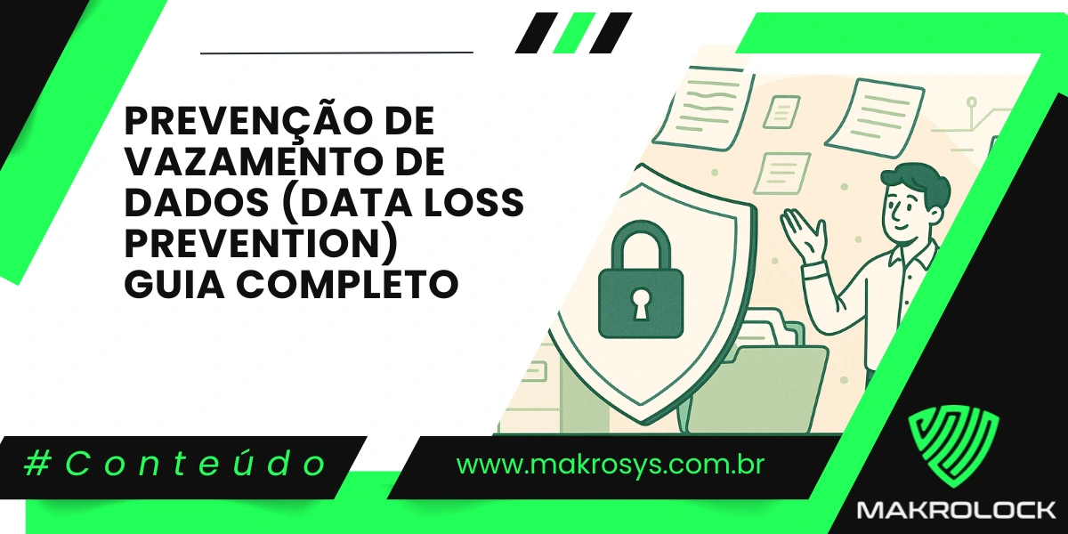 Prevenção de Vazamento de Dados (Data Loss Prevention): Guia Completo
