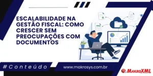 Escalabilidade na Gestão Fiscal: Como Crescer sem Preocupações com Documentos
